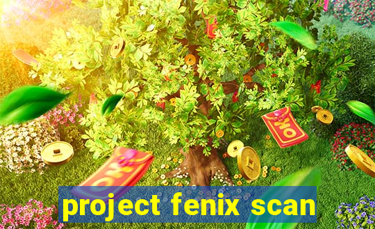 project fenix scan