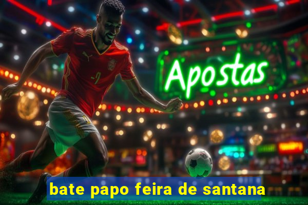 bate papo feira de santana