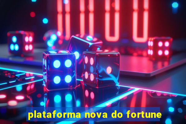 plataforma nova do fortune