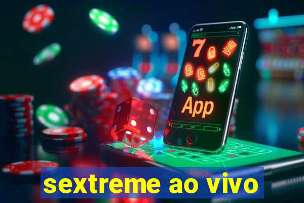 sextreme ao vivo