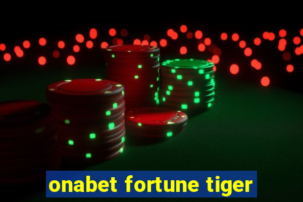 onabet fortune tiger