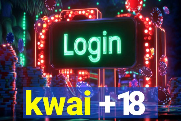 kwai +18