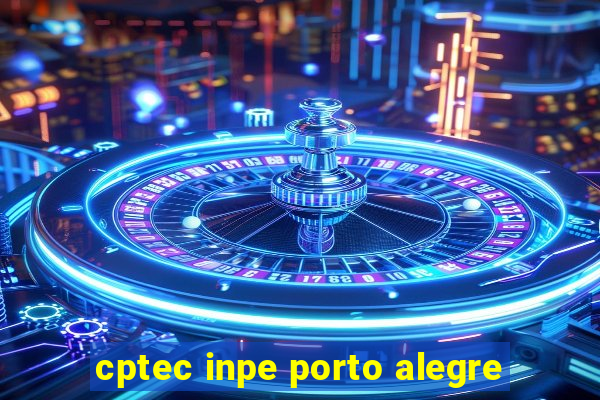 cptec inpe porto alegre