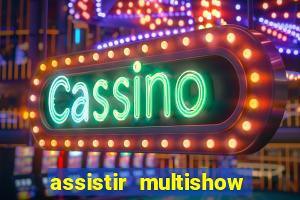 assistir multishow ao vivo grátis