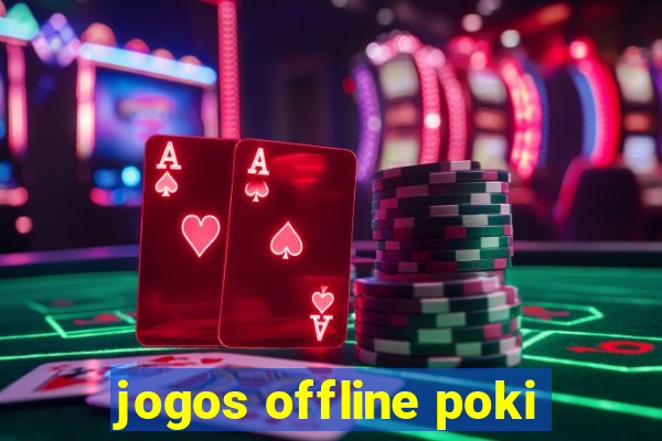 jogos offline poki