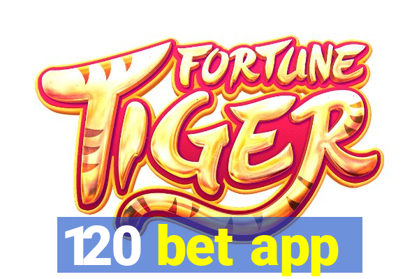 120 bet app