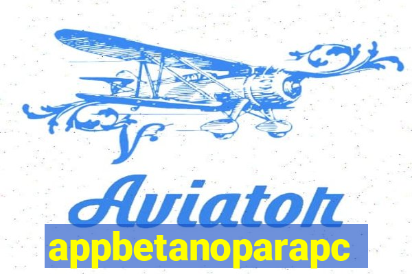 appbetanoparapc