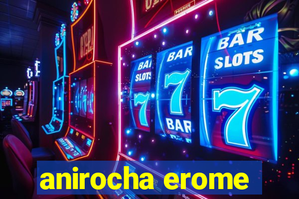 anirocha erome