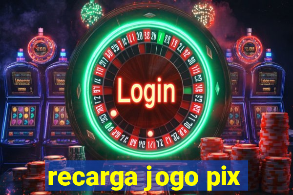 recarga jogo pix