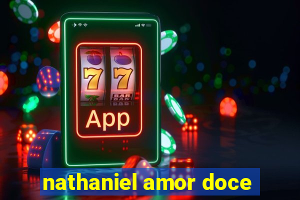 nathaniel amor doce