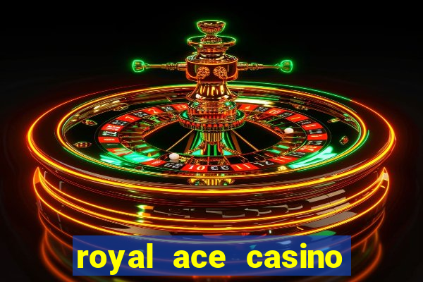 royal ace casino sign up bonus