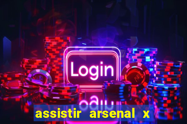 assistir arsenal x barcelona ao vivo hd