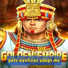 pets exoticos adopt me