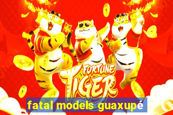 fatal models guaxupé