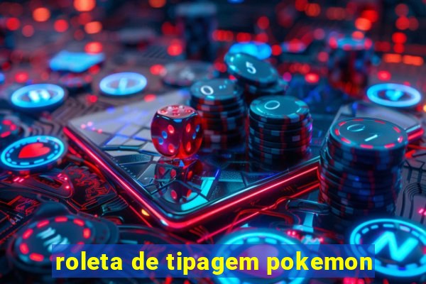 roleta de tipagem pokemon