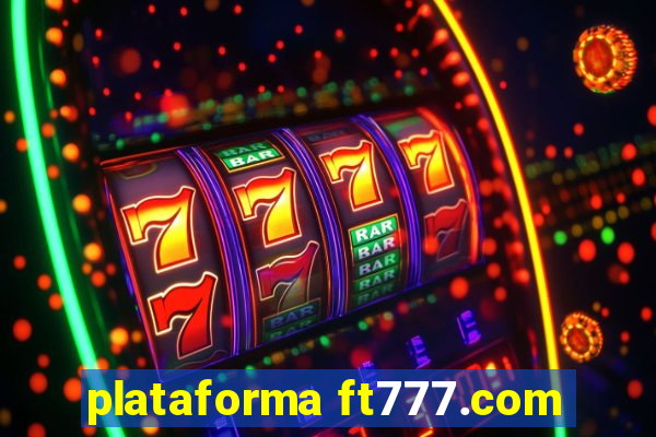 plataforma ft777.com