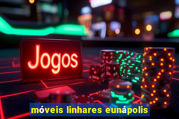 móveis linhares eunápolis