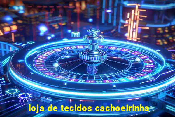 loja de tecidos cachoeirinha