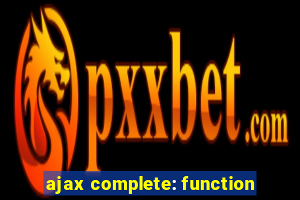 ajax complete: function