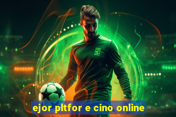 ejor pltfor e cino online