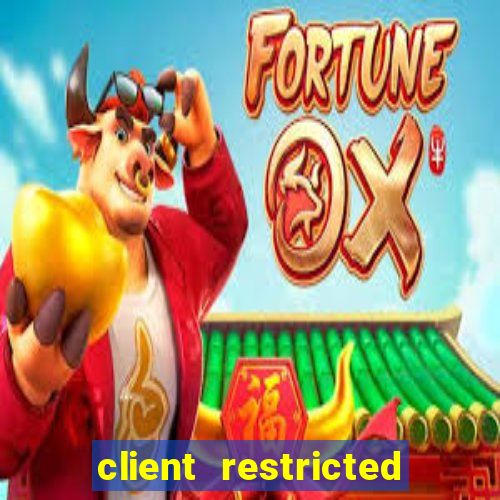 client restricted for action withdraw