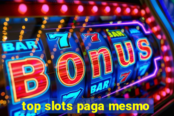 top slots paga mesmo