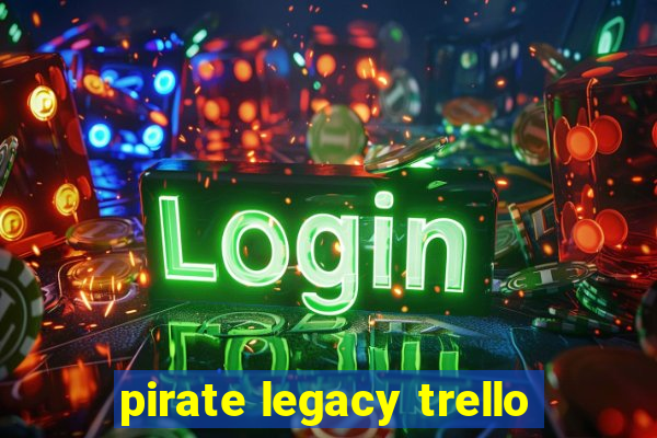 pirate legacy trello