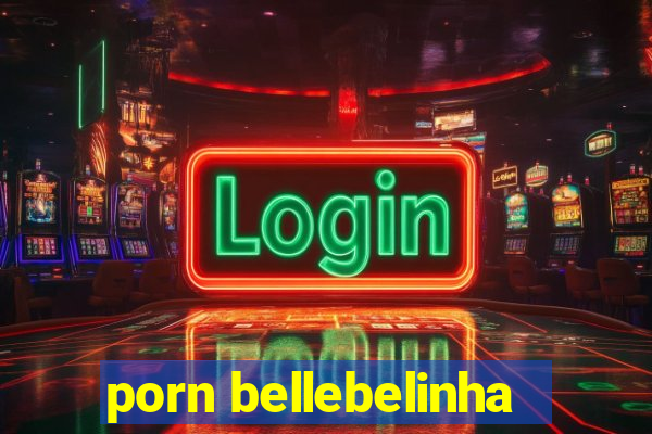 porn bellebelinha