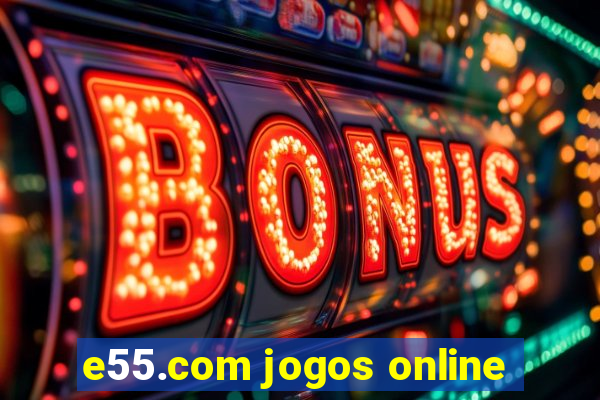 e55.com jogos online