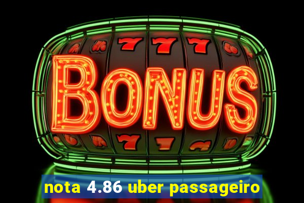 nota 4.86 uber passageiro