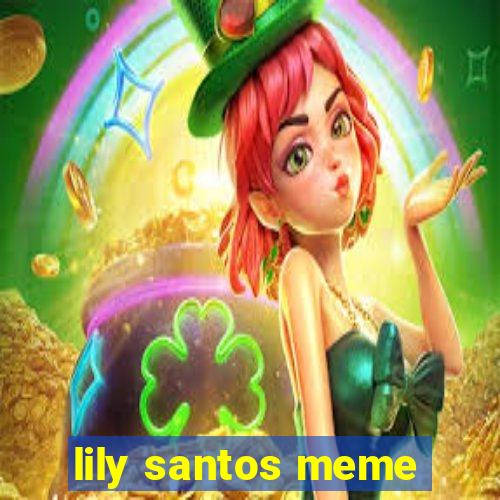 lily santos meme