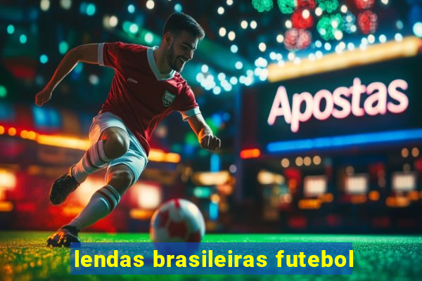 lendas brasileiras futebol