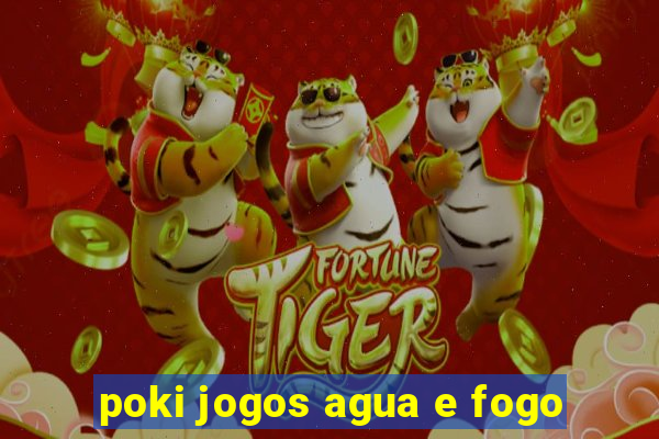 poki jogos agua e fogo