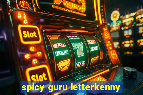 spicy guru letterkenny