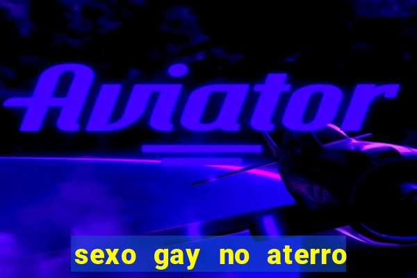 sexo gay no aterro do flamengo