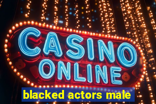 blacked actors male