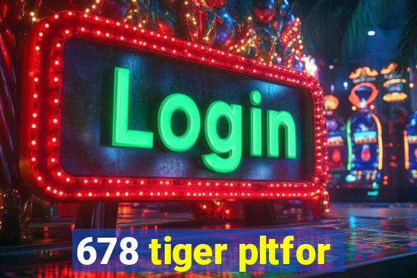 678 tiger pltfor