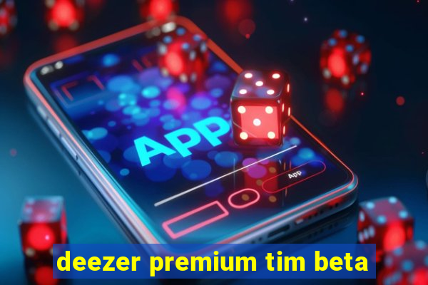 deezer premium tim beta