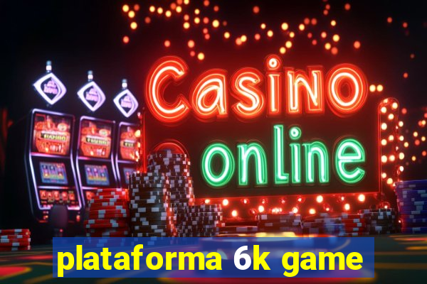 plataforma 6k game