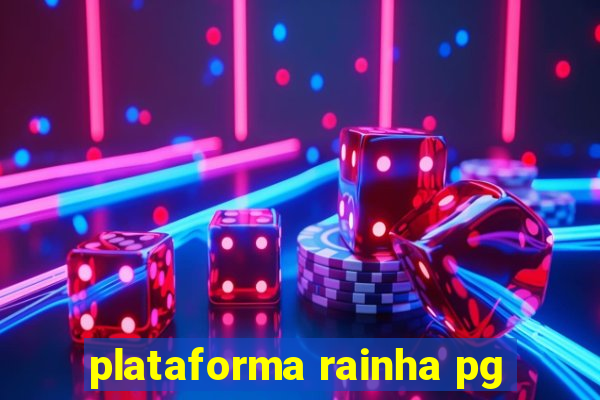 plataforma rainha pg