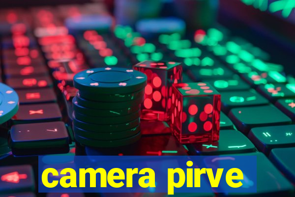 camera pirve