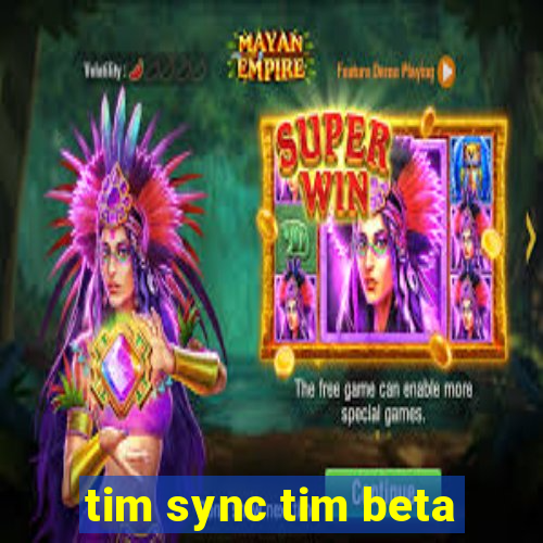 tim sync tim beta