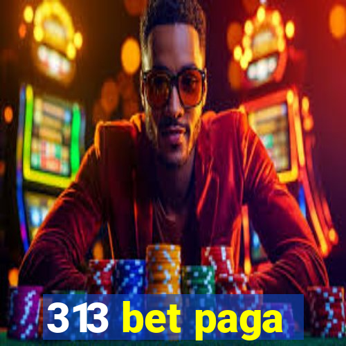 313 bet paga