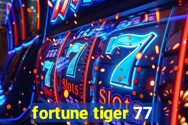 fortune tiger 77