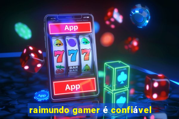 raimundo gamer é confiável