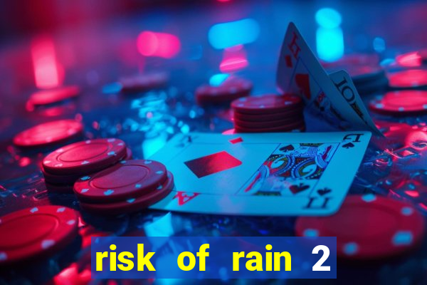 risk of rain 2 tier list