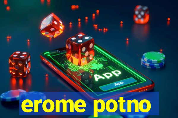 erome potno