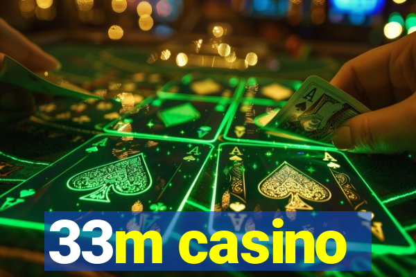 33m casino