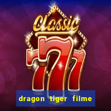 dragon tiger filme completo dublado online