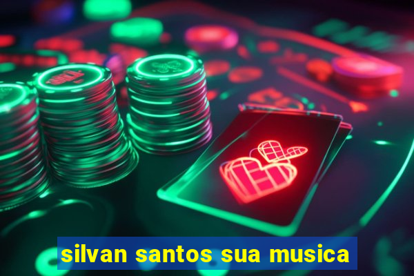 silvan santos sua musica